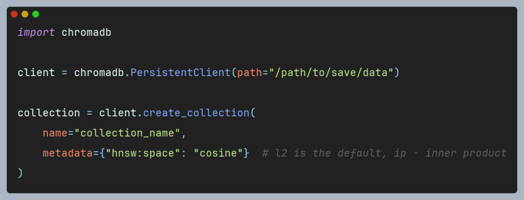 Chroma allows for metric selection easily by specifying it in the metadataparameter when creating a collection